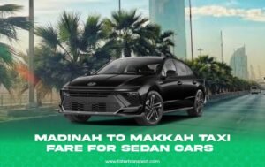 Madinah to Makkah Taxi Fare for Sedan Cars Madinah to Makkah Taxi Fare for Sedan Cars