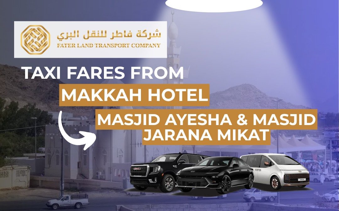 Taxi Fares from Makkah Hotel to Masjid Ayesha & Masjid Jarana Mikat